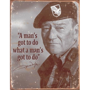 Plechová ceduľa John Wayne - Man's Gotta Do, (31,5 x 40 cm)