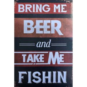 Ceduľa Bring Beer and Take Me Fishin 30cm x 20cm Plechová tabuľa