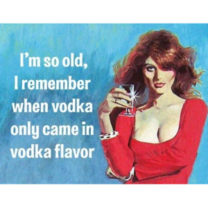 Plechová ceduľa I'm So Old - Vodka, (40 x 31,5 cm)