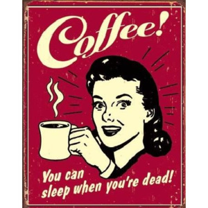 Plechová ceduľa COFFEE - sleep when dead, (32 x 41 cm)