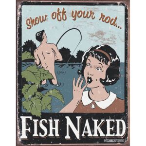 Plechová ceduľa: Fish Naked (Show Off Your Rod) - 40x30 cm