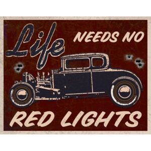 Plechová ceduľa: Life Needs No Red Lights - 30x40 cm