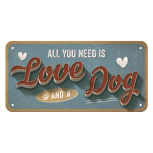 Nostalgic Art Závesná ceduľa: All You Need is Love and a Dog - 10x20 cm