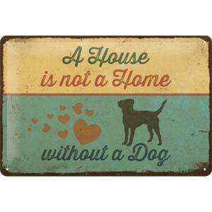 Nostalgic Art Plechová ceduľa: A House is not a Home Withnout a Dog - 20x30 cm