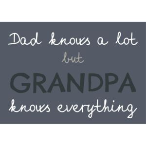 Plechová ceduľa Dad knows a lot but Grandpa